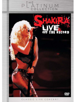 Shakira - Live & Off The Record (The Platinum Collection)