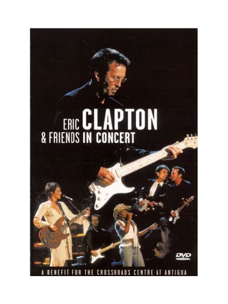 Eric Clapton & Friends - In Concert: Crossroads Center Benefit
