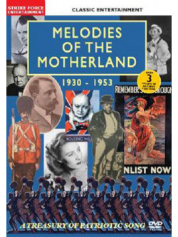 Classic Entertainment - Melodies Of The Motherland 1930-1953: A Treasury Of Patriotic Song
