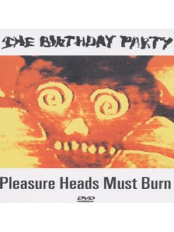 Birthday Party - Pleasure Heads Must Burn
