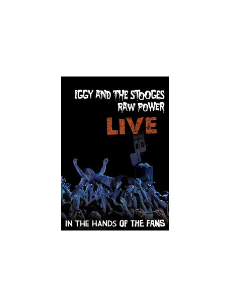 Iggy & The Stooges - Raw Power Live: In The Hands Of The Fans