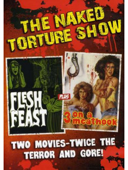 Naked Torture Double (Flesh Feast/3 On A Meathook)