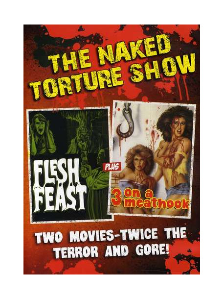 Naked Torture Double (Flesh Feast/3 On A Meathook)