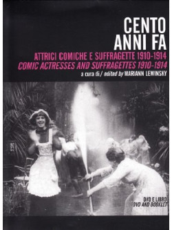 Cento Anni Fa - Attrici Comiche E Suffragette 1910-14 (Dvd+Libro)
