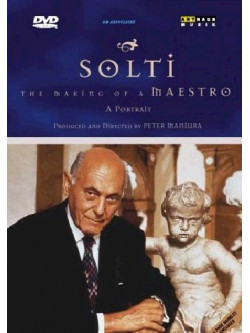 Sir Georg Solti - The Making Of A Maestro