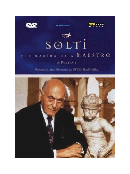 Sir Georg Solti - The Making Of A Maestro