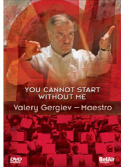 Valery Gergiev - You Cannot Start Without Me