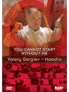 Valery Gergiev - You Cannot Start Without Me