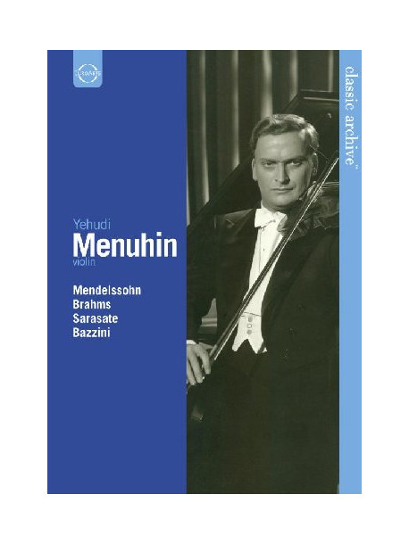 Yehudi Menuhin - Classic Archive (Mendelssohn / Brahms / Sarasate / Bazzini)