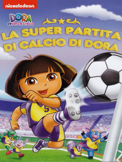 Dora L'Esploratrice - La Super Partita Di Calcio Di Dora