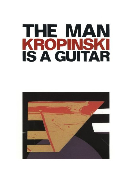 Uwe Kropinski - The Man Is A Guitar