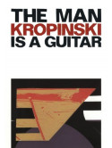 Uwe Kropinski - The Man Is A Guitar