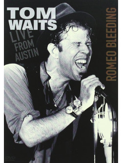 Tom Waits - Romeo Bleeding - Live From Austin