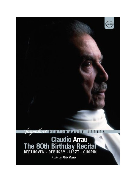 Claudio Arrau - The 80th Birthday Recital