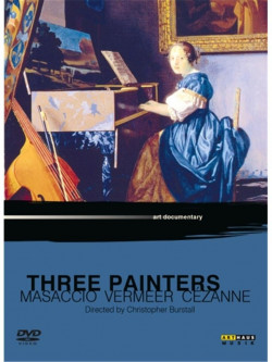 Three Painters - Masaccio, Vermeer, Cézanne