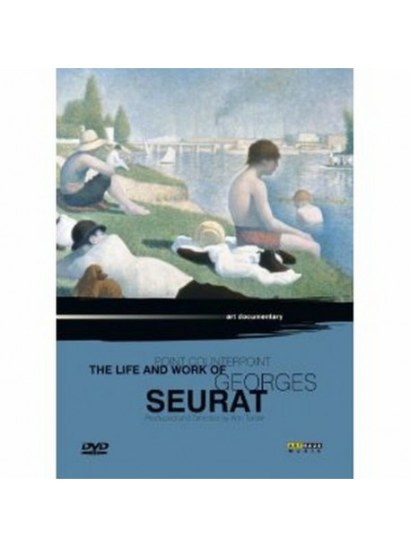 Point Counterpoint - The Life And Work Of Georges Seurat