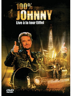 Johnny Hallyday - 100% Johnny Live A La Tour Eiffel