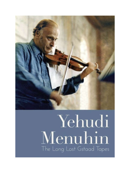 Yehudi Menuhin - The Long Lost Gstaad Tapes