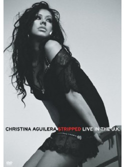 Christina Aguilera - Stripped - Live In The Uk