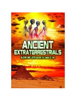 Ancient Extraterrestrials: Aliens And Uf