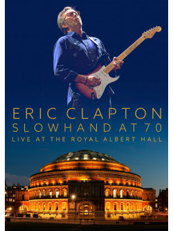 Eric Clapton - Slowhand at 70 Live at Royal Albert Hall