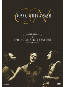 Stills Crosby & Nash - The Acoustic Concert