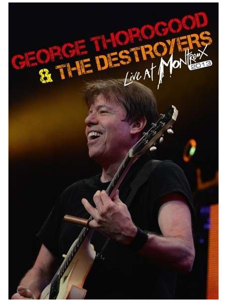 George Thorogood & The Destroyers - Live At Montreux 2013