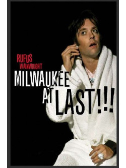 Rufus Wainwright - Milwaukee At Last!