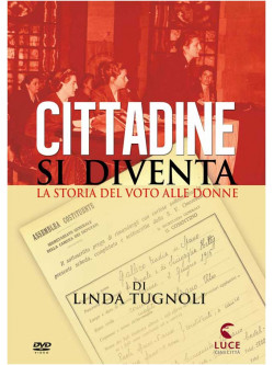 Cittadine Si Diventa - La Storia Del Voto Alle Donne