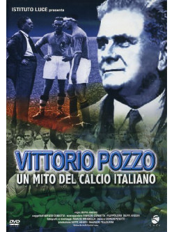 Vittorio Pozzo - Un Mito Del Calcio Italiano