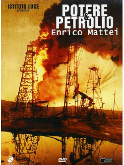 Potere & Petrolio - Enrico Mattei