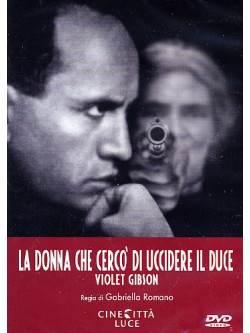 Donna Che Cerco' Di Uccidere Il Duce (La)