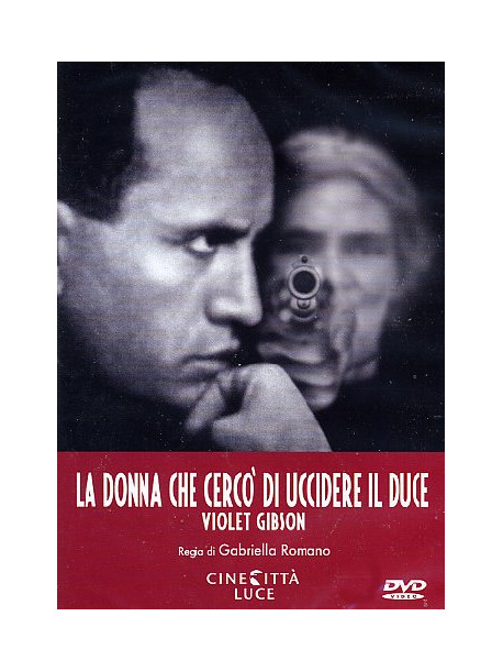 Donna Che Cerco' Di Uccidere Il Duce (La)