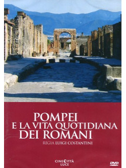 Pompei E La Vita Quotidiana Dei Romani