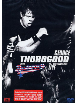 George Thorogood & The Destroyers - 30Th Anniversary Tour - Live In Europe