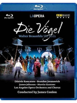 Braunfels Walter - Die Vögel  - Conlon James Dir  /désirée Rancatore, Brandon Jovanovich, James Johnson  Los Angeles Opera