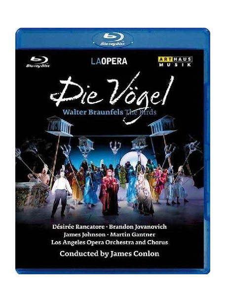 Braunfels Walter - Die Vögel  - Conlon James Dir  /désirée Rancatore, Brandon Jovanovich, James Johnson  Los Angeles Opera