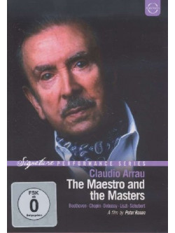 Claudio Arrau - The Maestro And The Masters