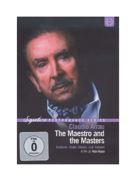 Claudio Arrau - The Maestro And The Masters