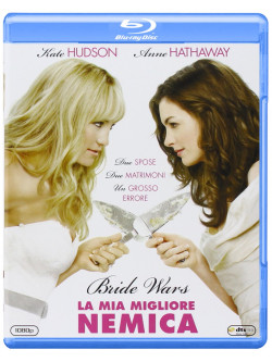 Bride Wars - La Mia Migliore Nemica