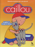 Caillou - Amici Cuccioli