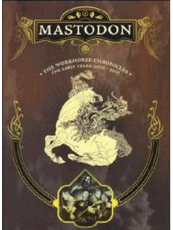 Mastodon - The Workhorse Chronicles