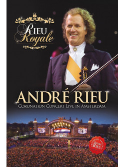 Andre' Rieu - Rieu Royale - Coronation Concert Live In Amsterdam