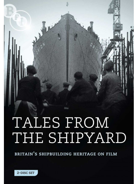 Tales From The Shipyard - Britain's Shipbuilding Heritage On Film (2 Dvd) [Edizione: Regno Unito]