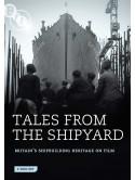 Tales From The Shipyard - Britain's Shipbuilding Heritage On Film (2 Dvd) [Edizione: Regno Unito]