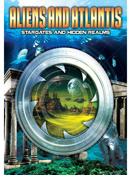 Aliens And Atlantis: Stargates And Hidden Realms [Edizione: Regno Unito]