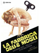 Fabbrica Delle Mogli (La)