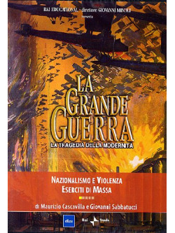 Grande Guerra (La) 01 - Nazionalismo E Violenza