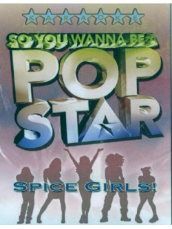 So You Wanna Be A Pop Star Spice Girls