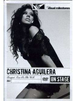 Christina Aguilera - Stripped - Live In The Uk (Visual Milestones)